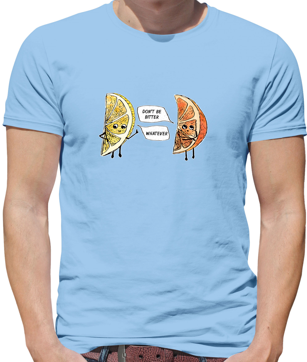 Don't Be Bitter T Shirt