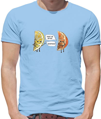 Don't Be Bitter T Shirt