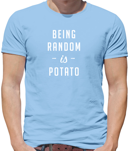 Being Random Is Potato T Shirt