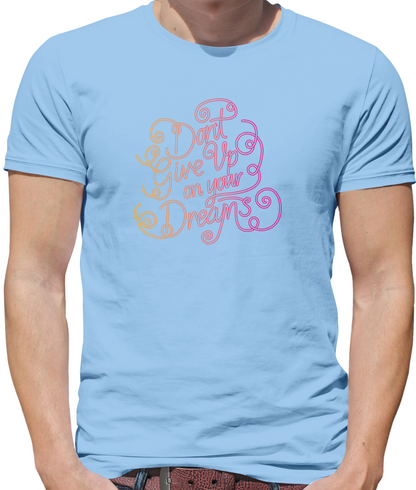 Dont Give Up On Your Dreams T Shirt
