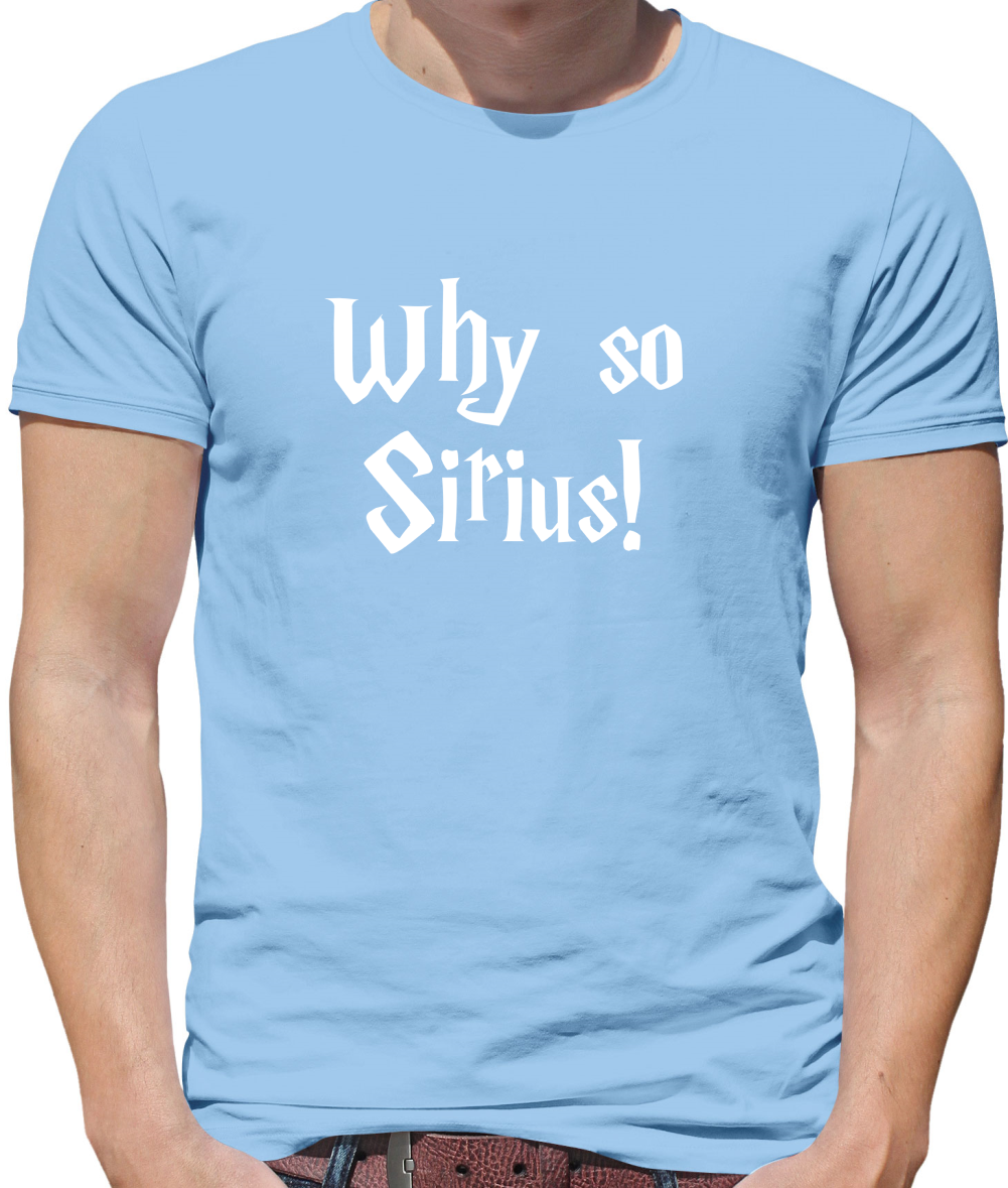 Why So Sirius T Shirt