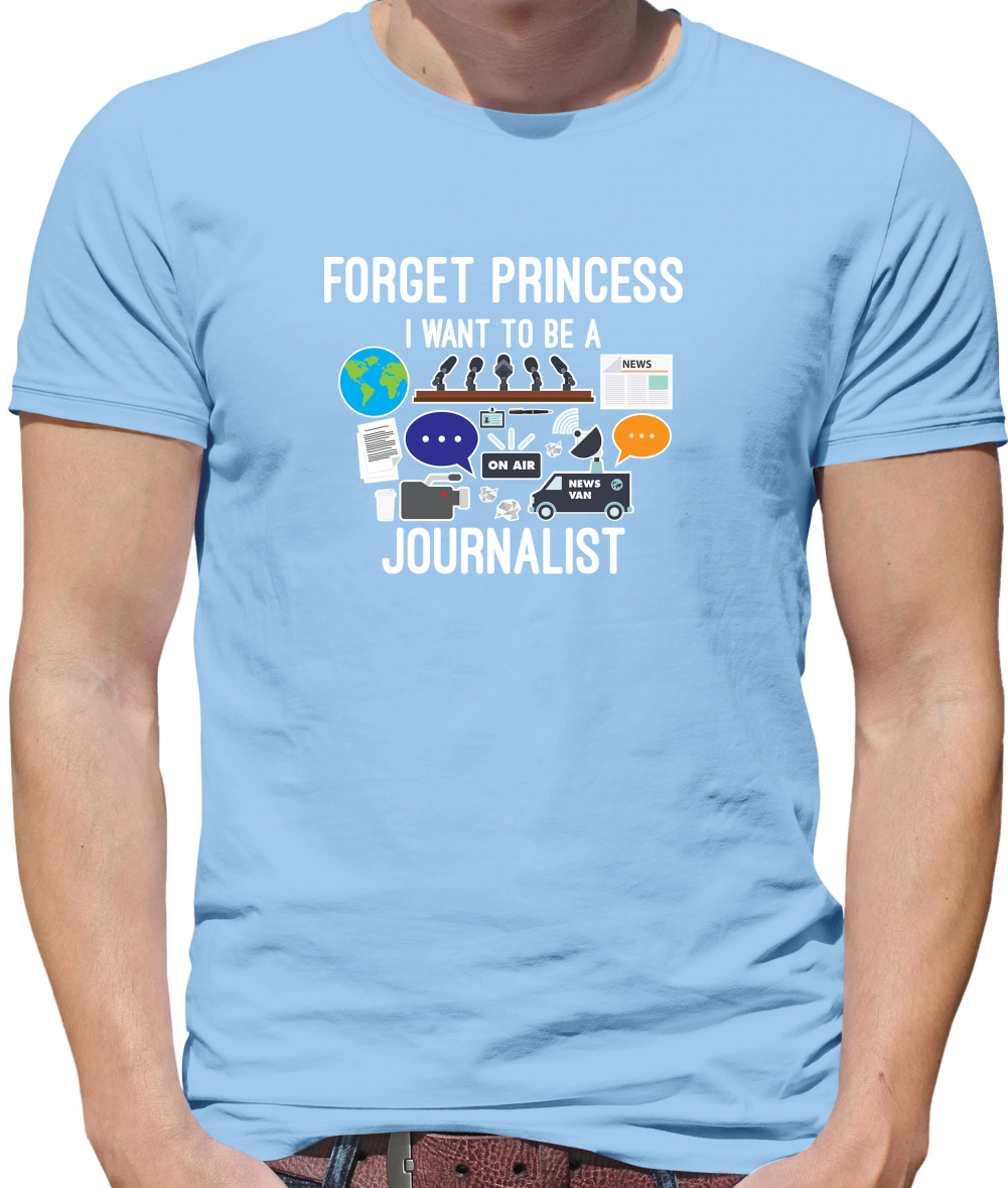 Forget princess Journalist T Shirt