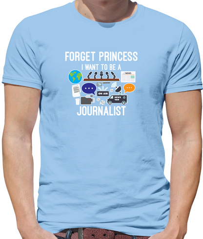 Forget princess Journalist T Shirt