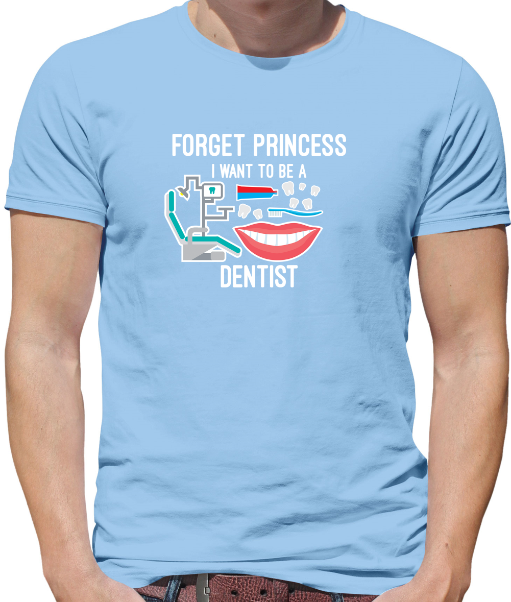 Forget Princess Dentist T Shirt