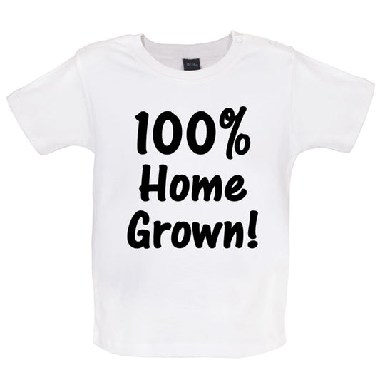 100% Home Grown! Baby T Shirt