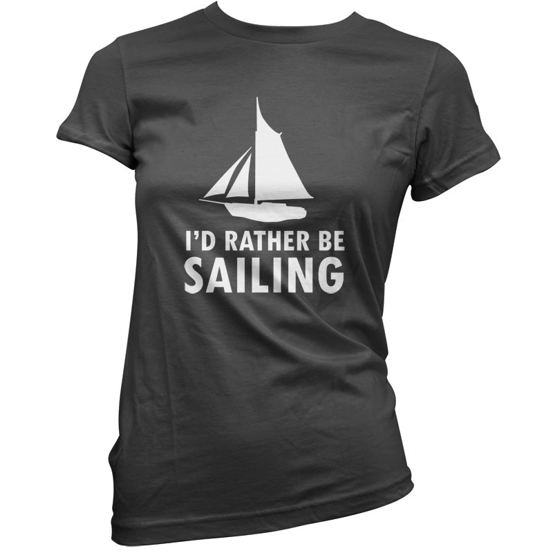 I'd Rather Be Sailing T Shirt