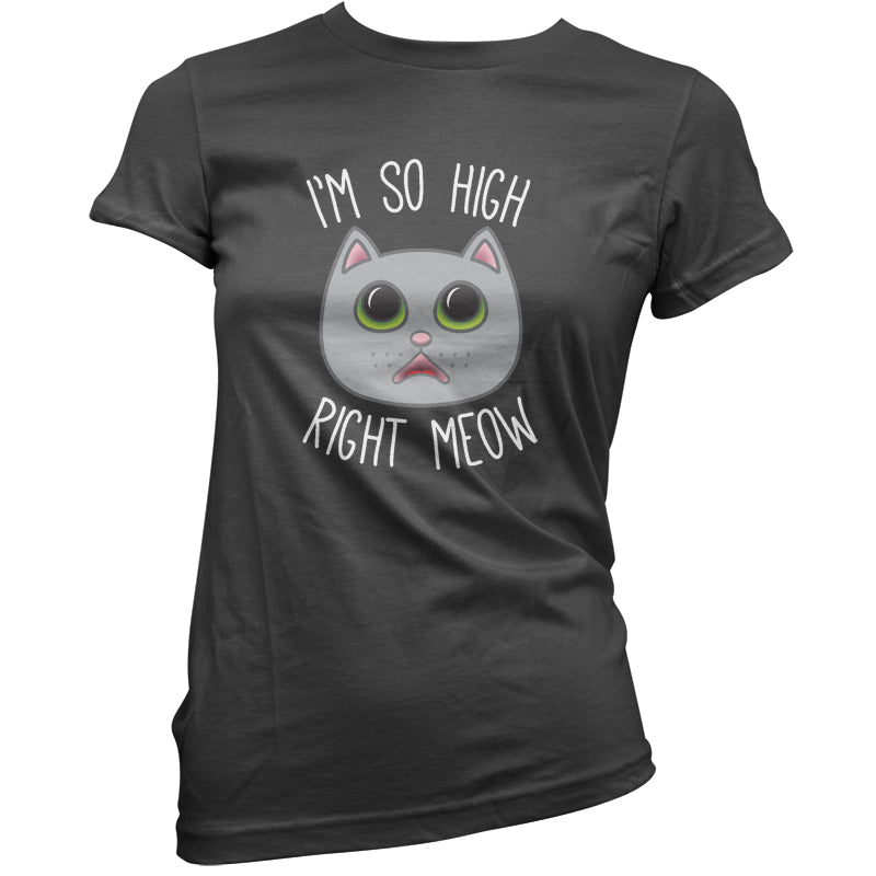 I'm So High Right Meow T Shirt