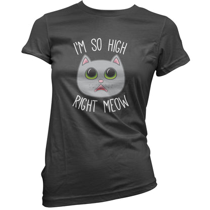 I'm So High Right Meow T Shirt