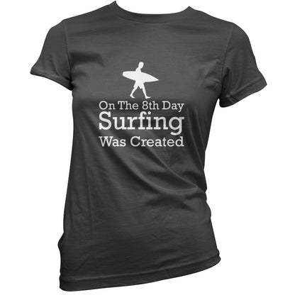 On The 8th Day Surfing Was Created T Shirt