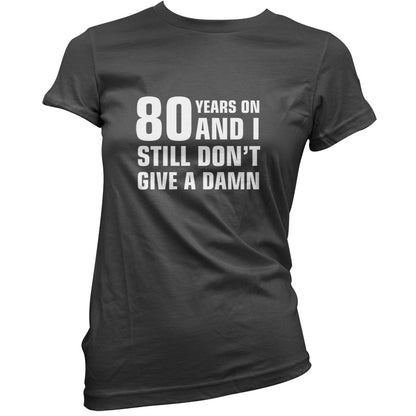 80 Years And I Still Don't Give A Damn T Shirt
