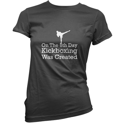 On The 8th Day Kickboxing Was Created T Shirt