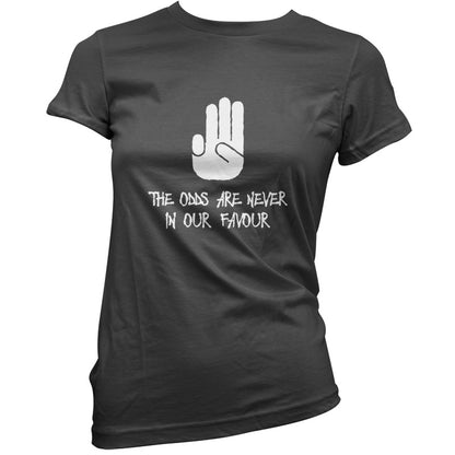 The Odds Are Never In Our Favour T Shirt