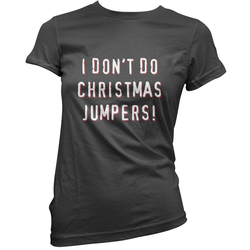 I Don't Do Christmas Jumpers T Shirt