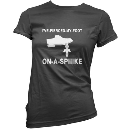 I've Pierced My Foot On A Spike! T Shirt