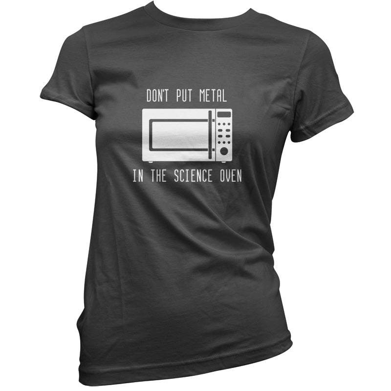 Dont Put Metal In The Science Oven T Shirt