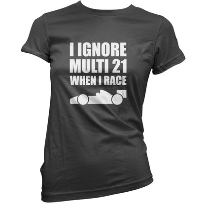 I Ignore Multi 21 When I Race T Shirt