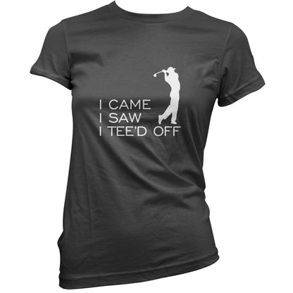 I Came I Saw I Tee'd Off T Shirt
