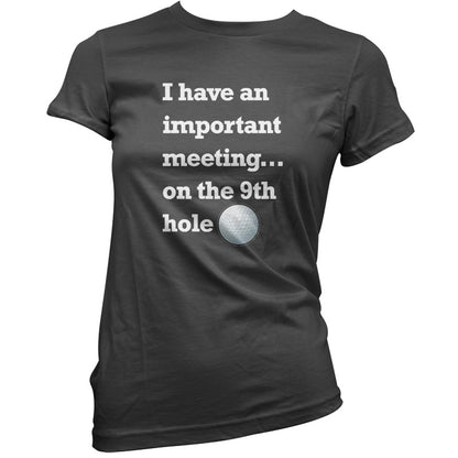I Have An Important Meeting, on the 9th Hole T Shirt