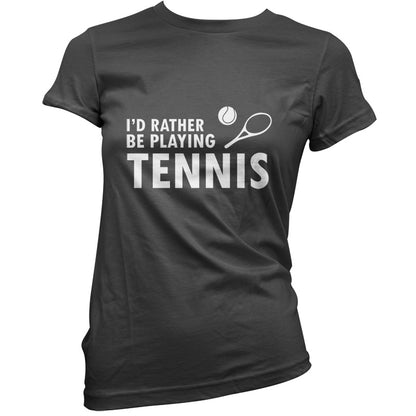 I'd Rather Be Playing Tennis T Shirt