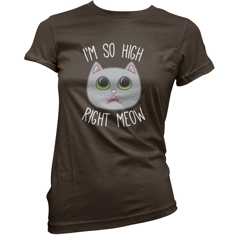 I'm So High Right Meow T Shirt