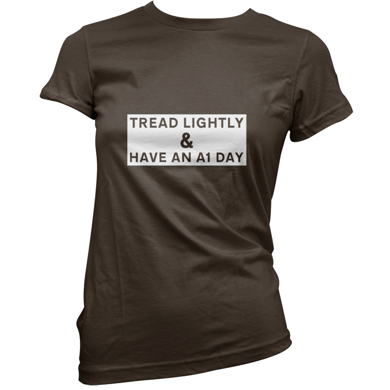 Tread Lightly And Have An A1 Day T Shirt