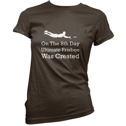 On The 8th Day Ultimate Frisbee Was Created T Shirt