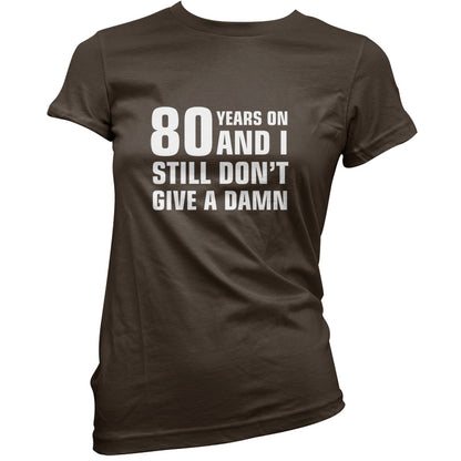 80 Years And I Still Don't Give A Damn T Shirt