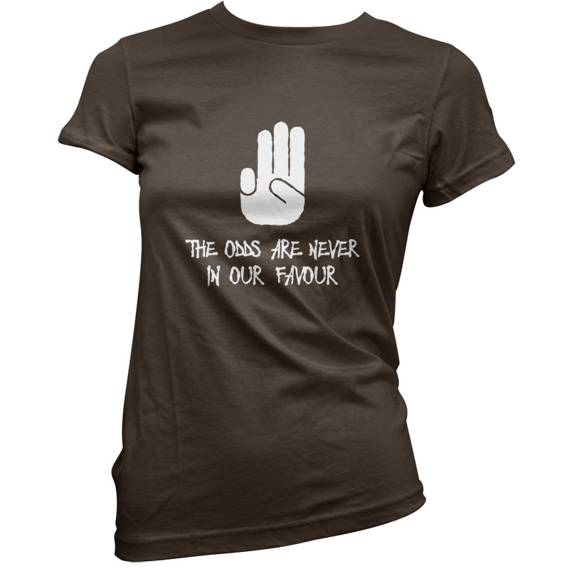 The Odds Are Never In Our Favour T Shirt