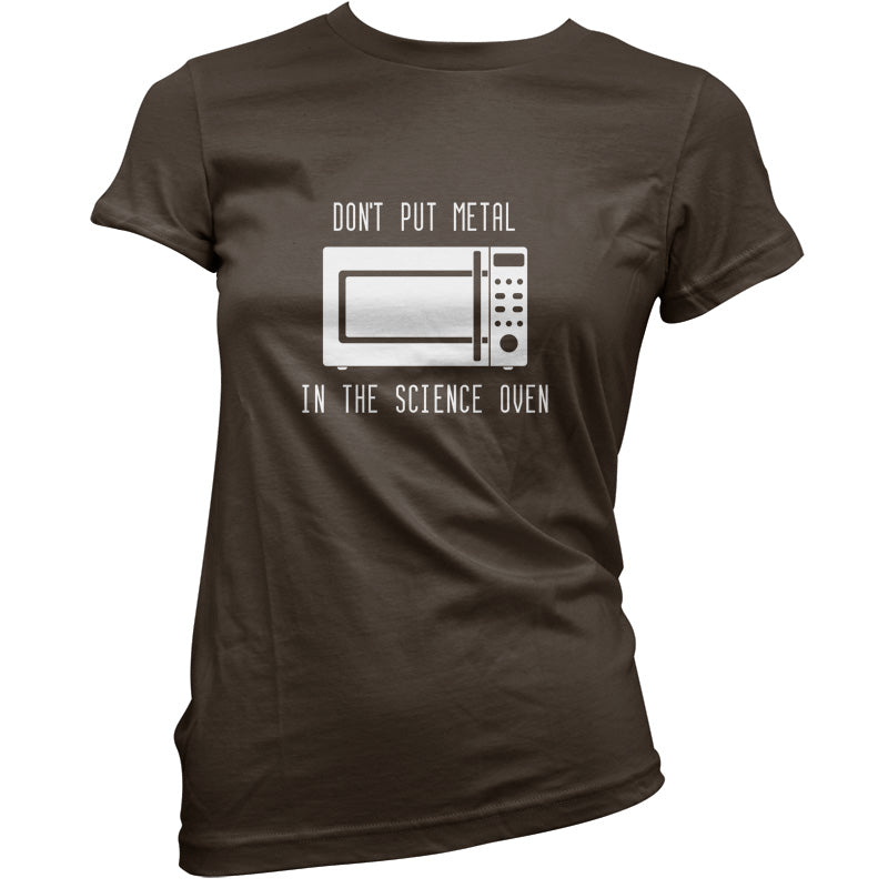 Dont Put Metal In The Science Oven T Shirt