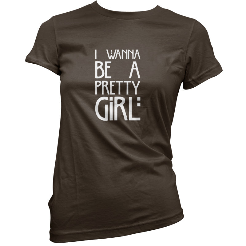 I Wanna Be A Pretty Girl T Shirt
