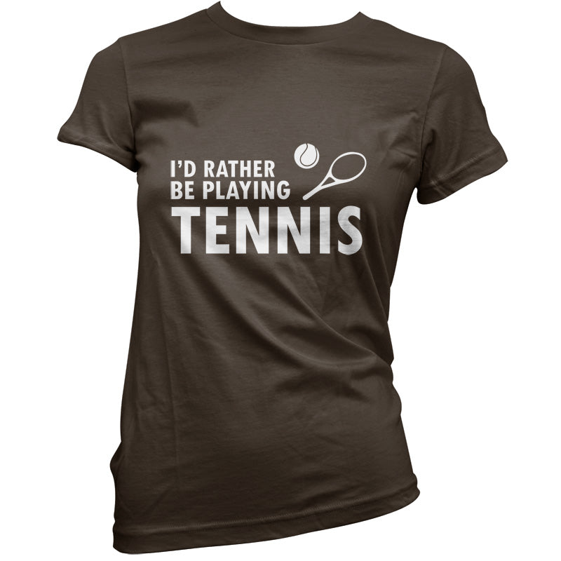 I'd Rather Be Playing Tennis T Shirt