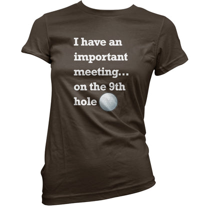 I Have An Important Meeting, on the 9th Hole T Shirt