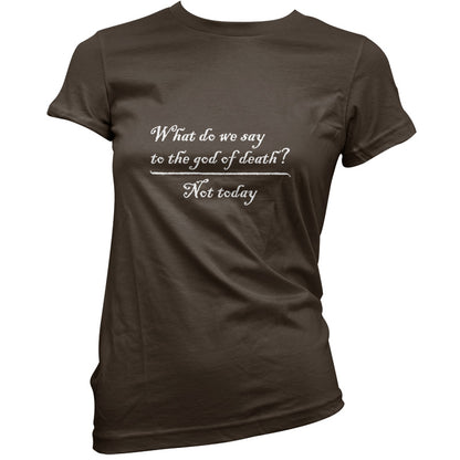 What Do We Say To The God Of Death T Shirt