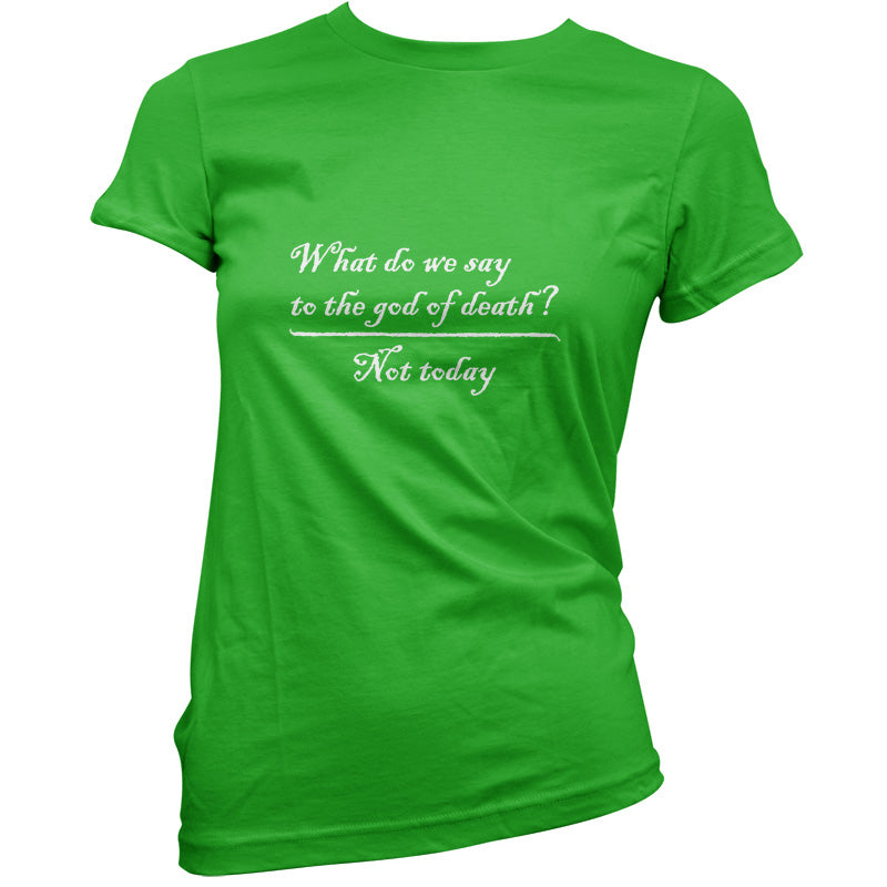 What Do We Say To The God Of Death T Shirt