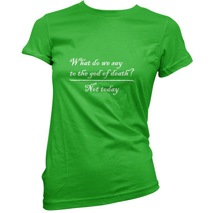 What Do We Say To The God Of Death T Shirt