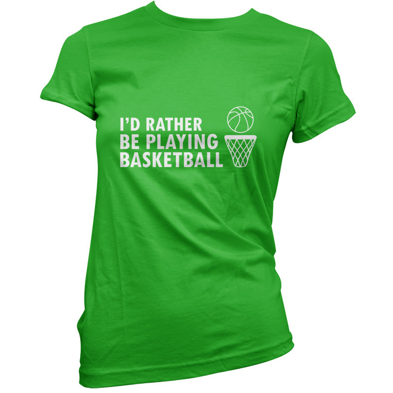 I'd Rather Be Playing Basketball T Shirt