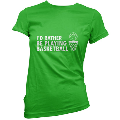 I'd Rather Be Playing Basketball T Shirt