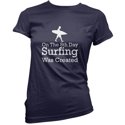 On The 8th Day Surfing Was Created T Shirt
