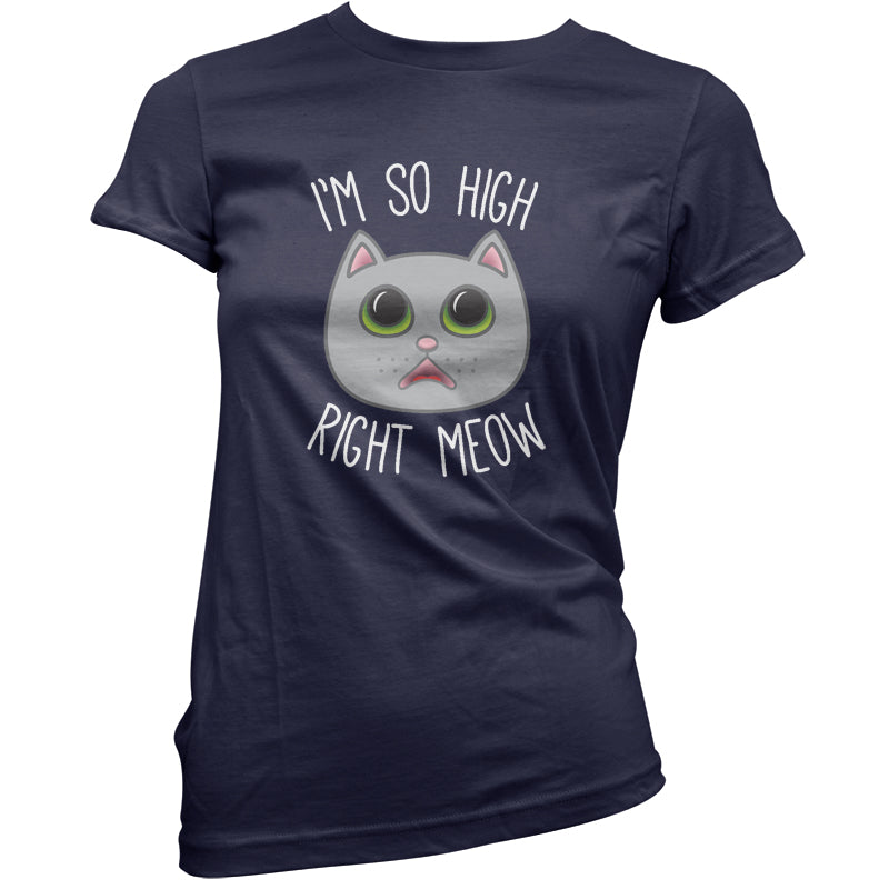 I'm So High Right Meow T Shirt