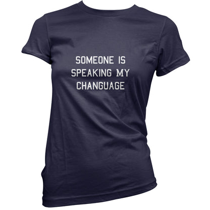 Someone Is Speaking My Changuage T Shirt