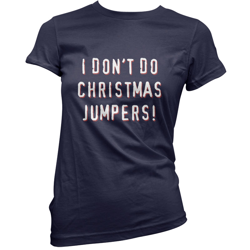 I Don't Do Christmas Jumpers T Shirt