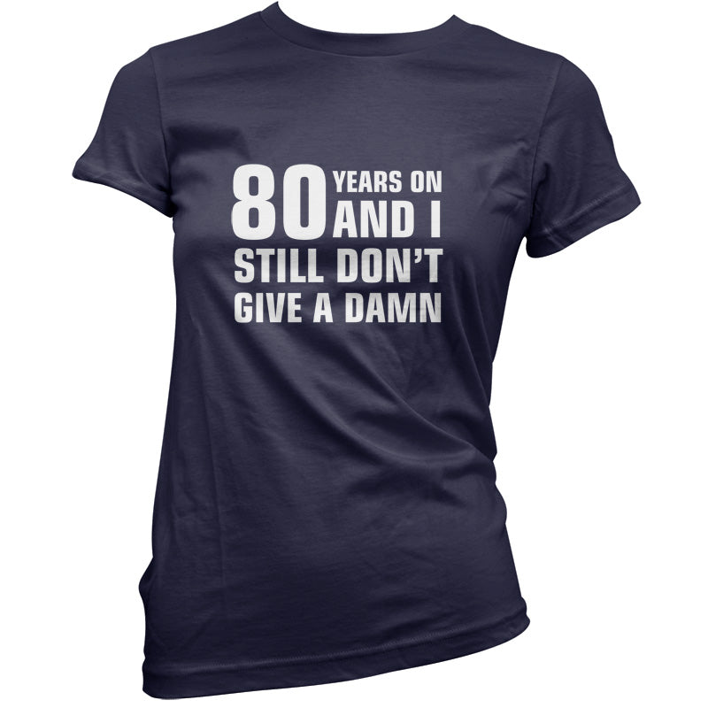 80 Years And I Still Don't Give A Damn T Shirt