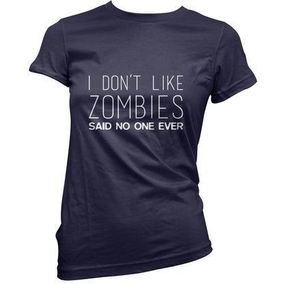 I Don't Like Zombies Said No One Ever T Shirt