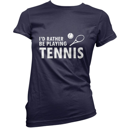 I'd Rather Be Playing Tennis T Shirt