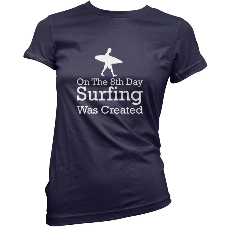 On The 8th Day Surfing Was Created T Shirt