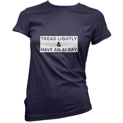Tread Lightly And Have An A1 Day T Shirt