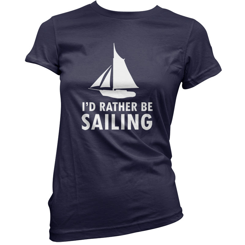 I'd Rather Be Sailing T Shirt