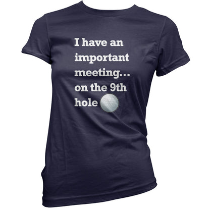 I Have An Important Meeting, on the 9th Hole T Shirt
