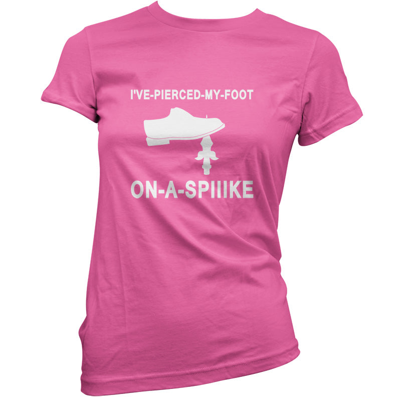 I've Pierced My Foot On A Spike! T Shirt