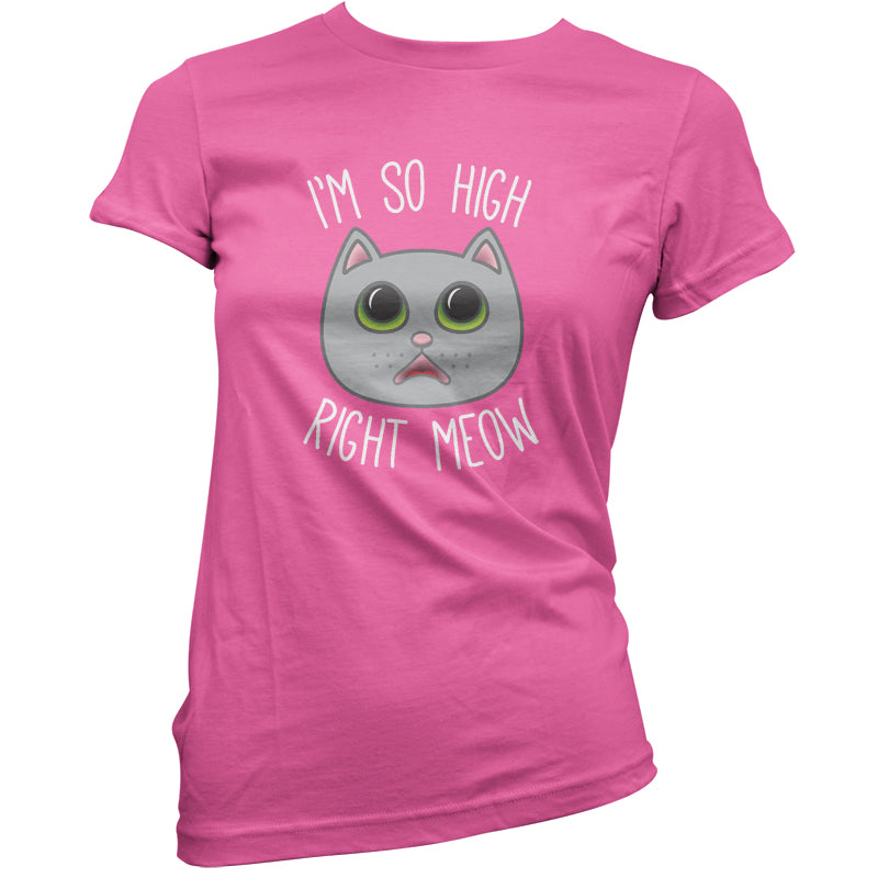 I'm So High Right Meow T Shirt